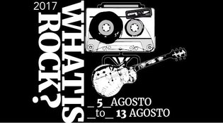 What Is Rock? Festival // 5 - 13 agosto 2017