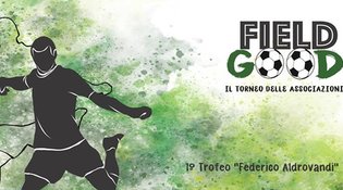 FIELD GOOD - Il torneo delle associazioni - 1° Trofeo "Federico Aldrovandi"