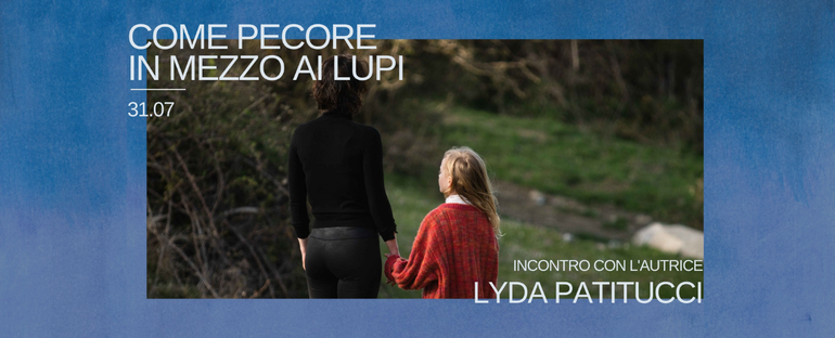 COME PECORE IN MEZZO AI LUPI: 31 luglio incontro con l'autrice Lyda Patitucci